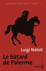Histoire des Beati Paoli. Vol. 1. Le bâtard de Palerme - Luigi Natoli
