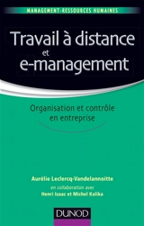 Travail à distance et e-management : organisation et contrôle en entreprise - Aurélie Leclercq