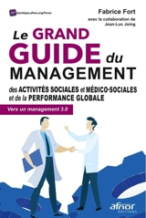 Le grand guide du management des activités sociales et médico-sociales et de la performance globale : vers un management 3.0 - Fabrice Fort