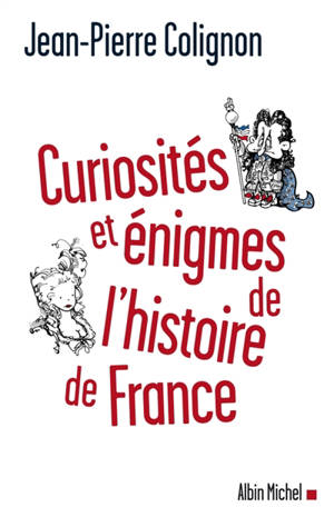 Curiosités et énigmes de l'histoire de France - Jean-Pierre Colignon
