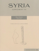 Syria, supplément, n° 3. Henri Seyrig (1895-1973) : actes du Colloque Henri Seyrig (1895-1973) tenu les 10 et 11 octobre 2013 à la Bibliothèque nationale de France et à l'Académie des inscriptions et belles-Lettres, Paris - Colloque Henri Seyrig, 1895-1973 (2013 ; Paris)