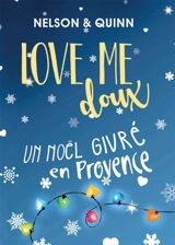 LOVE ME DOUX, Un Noël givré en Provence : Une comédie romantique pétillante et gourmande - Sandra Nelson