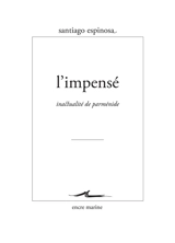 L'impensé : inactualité de Parménide - Santiago Espinosa