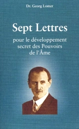Sept lettres pour le développement secret des pouvoirs de l'âme - Georg Lomer