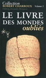 Collection Robert Charroux. Vol. 5. Le livre des mondes oubliés - Robert Charroux
