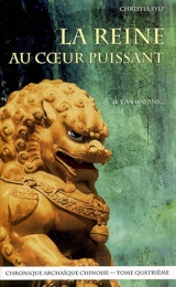 La reine au coeur puissant : chronique archaïque chinoise - Christia Sylf