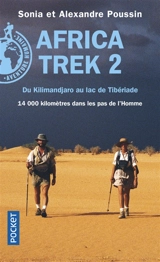 Africa Trek. Vol. 2. Du Kilimandjaro au lac de Tibériade : 14.000 kilomètres dans les pas de l'homme - Alexandre Poussin
