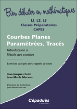 Courbes planes paramétrées, tracés : L1, L2, L3, classes préparatoires, Capes : introduction à l'étude des courbes, exercices corrigés avec rappels de cours - Jean-Jacques Colin