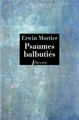 Psaumes balbutiés : livre d'heures de ma mère - Erwin Mortier