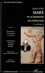 Marx et le problème de l'idéologie : le modèle égyptien. Introduction à l'anthropologie darwinienne : Marx, Malthus, Spencer, Darwin : entretien avec Georges Guille-Escuret - Patrick Tort