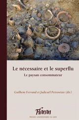Le nécessaire et le superflu : le paysan consommateur : actes des XXXVIes Journées internationales d'histoire de l'abbaye de Flaran, 17 et 18 octobre 2014 - Centre culturel de l'abbaye de Flaran (Valence-sur-Baïse, Gers). Journées internationales d'histoire (36 ; 2014)