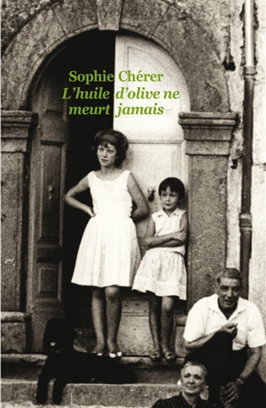 L'huile d'olive ne meurt jamais - Sophie Chérer