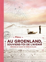 Au Groenland, souviens-toi de l'avenir : mémoire du vivant en terre de glace - Férial
