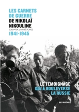 Les carnets de guerre de Nikolaï Nikouline : soldat de l'Armée rouge : 1941-1945 - Nikolaï Nikolaevitch Nikulin