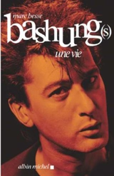 Bashung(s) : une vie - Marc Besse