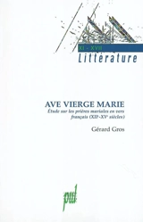 Ave, Vierge Marie : étude sur les prières mariales en vers français, XIIe-XVe siècles - Gérard Gros
