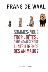 Sommes-nous trop bêtes pour comprendre l'intelligence des animaux ? - Frans de Waal