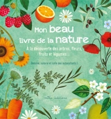 Mon beau livre de la nature : à la découverte des arbres, fleurs, fruits et légumes... : dessine, colorie et colle des autocollants ! - Anne Baudier