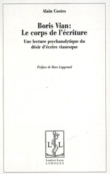 Boris Vian : une lecture psychanalytique du désir d'écrire vianesque - Alain Costes