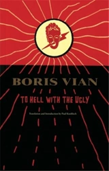 Boris Vian To Hell with the Ugly - Boris Vian