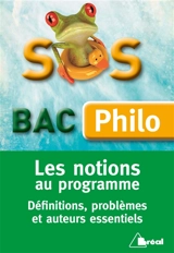 SOS bac philo : les notions au programme : définitions, problèmes et auteurs essentiels - Sylvain Bosselet