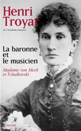 La baronne et le musicien : Madame von Meck et Tchaïkovski - Henri Troyat