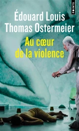 Au coeur de la violence : théâtre - Edouard Louis