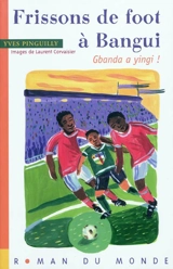 Frissons de foot à Bangui : Gbanda a yingi ! - Yves Pinguilly