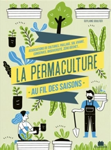 La permaculture au fil des saisons : associations de cultures, paillage, sol vivant, conserves, biodiversité, zéro déchet... - Guylaine Goulfier