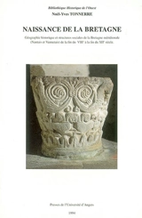 Naissance de la Bretagne : géographie historique et structures sociales de la Bretagne méridionale (Nantaise et Vannetais) de la fin du VIIIe à la fin du XIIe siècle - Noël-Yves Tonnerre