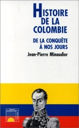 Histoire de la Colombie : de la conquête à nos jours - Jean-Pierre Minaudier
