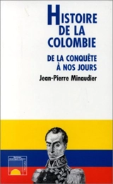 Histoire de la Colombie : de la conquête à nos jours - Jean-Pierre Minaudier