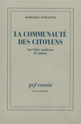 La Communauté des citoyens : sur l'idée moderne de nation - Dominique Schnapper