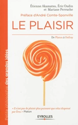 Le plaisir : de Platon à Onfray - Etienne Akamatsu