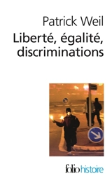 Liberté, égalité, discriminations : l'identité nationale au regard de l'histoire - Patrick Weil