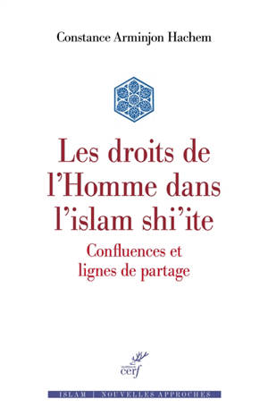 Les droits de l'homme dans l'islam shi'ite : confluences et lignes de partage - Constance Arminjon Hachem