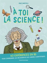 A toi la science ! : 60 expériences en BD pour comprendre les découvertes des grands scientifiques - Mike Barfield