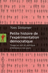 Petite histoire de l'expérimentation démocratique : tirage au sort et politique d'Athènes à nos jours - Yves Sintomer