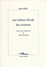 Une lecture frivole des Ecritures : L'essence du christianisme de Ludwig Feuerbach - Jean Salem