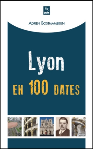 Lyon en 100 dates - Adrien Bostmambrun