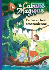 La cabane magique. Vol. 5. Perdus en forêt amazonienne - Mary Pope Osborne