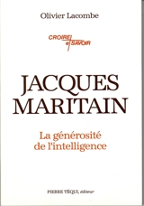 Jacques Maritain : la générosité de l'intelligence - Olivier Lacombe