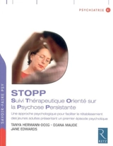 STOPP : suivi thérapeutique orienté sur la psychose persistante : une approche psychologique pour faciliter le rétablissement des jeunes adultes présentant un premier épisode psychotique - Tanya Herrmann-Doig