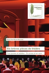 Six brèves pièces de théâtre : Pour jeunes et adultes : En prose et en vers - Mario Paul Ahues Blanchait