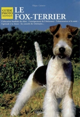 Le fox-terrier : l'éducation familiale du chiot, l'enseignement de l'obéissance, l'alimentation et la santé, l'aptitude à la chasse, les conseils du vétérinaire... - Filippo Cattaneo