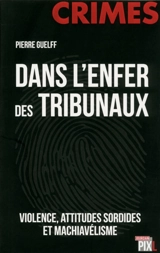 Dans l'enfer des tribunaux : violence, attitudes sordides et machiavélisme - Pierre Guelff