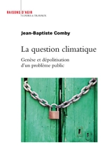 La question climatique : genèse et dépolitisation d'un problème public - Jean-Baptiste Comby