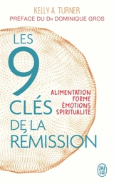 Les 9 clés de la rémission : alimentation, forme, émotions, spiritualité - Kelly A. Turner