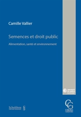 Semences et droit public : alimentation, santé et environnement - Camille Vallier