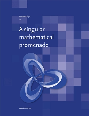 A singular mathematical promenade - Etienne Ghys